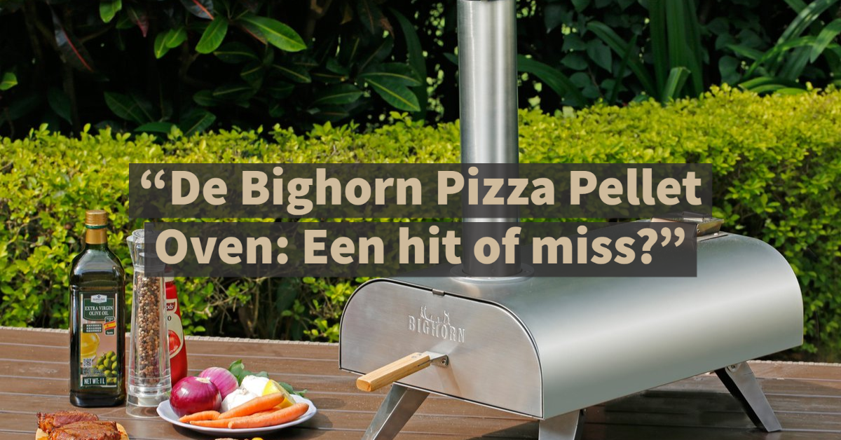 De Bighorn Pizza Pellet Oven_ Een hit of miss