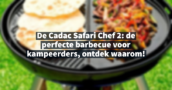 De Cadac Safari Chef 2 - de perfecte barbecue voor kampeerders, ontdek waarom!